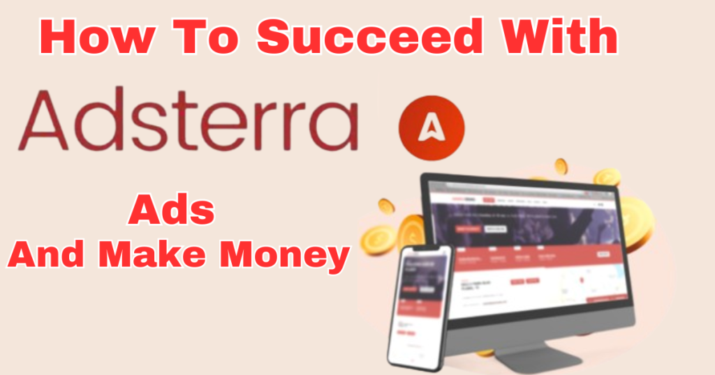 How to Succeed with Adsterra Ads To Make Money