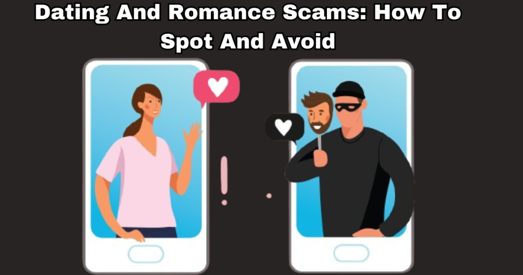 how dating and romance scams works, how to spot and avoid